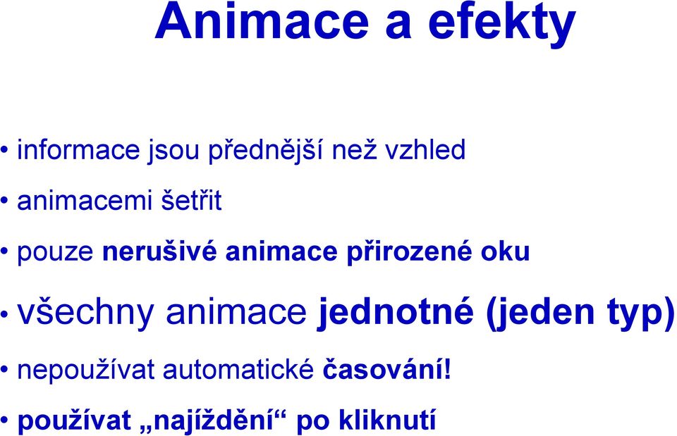 přirozené oku všechny animace jednotné (jeden typ)