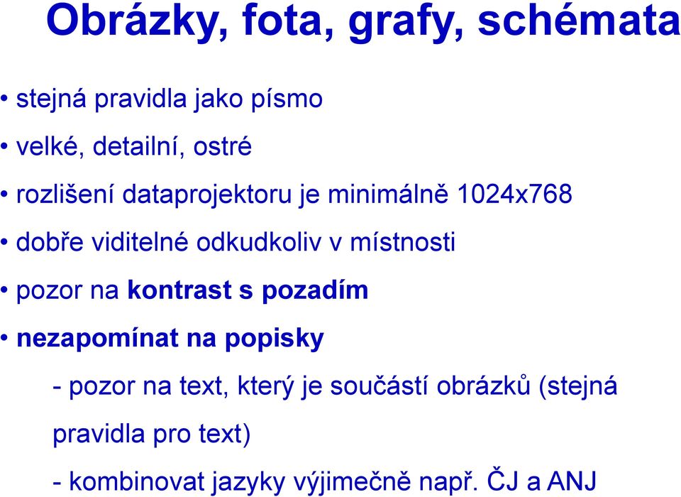 místnosti pozor na kontrast s pozadím nezapomínat na popisky - pozor na text,