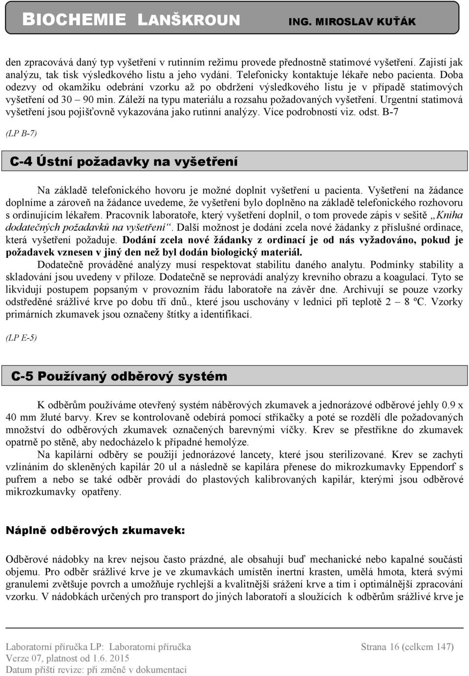 Urgentní statimová vyšetření jsou pojišťovně vykazována jako rutinní analýzy. Více podrobností viz. odst.