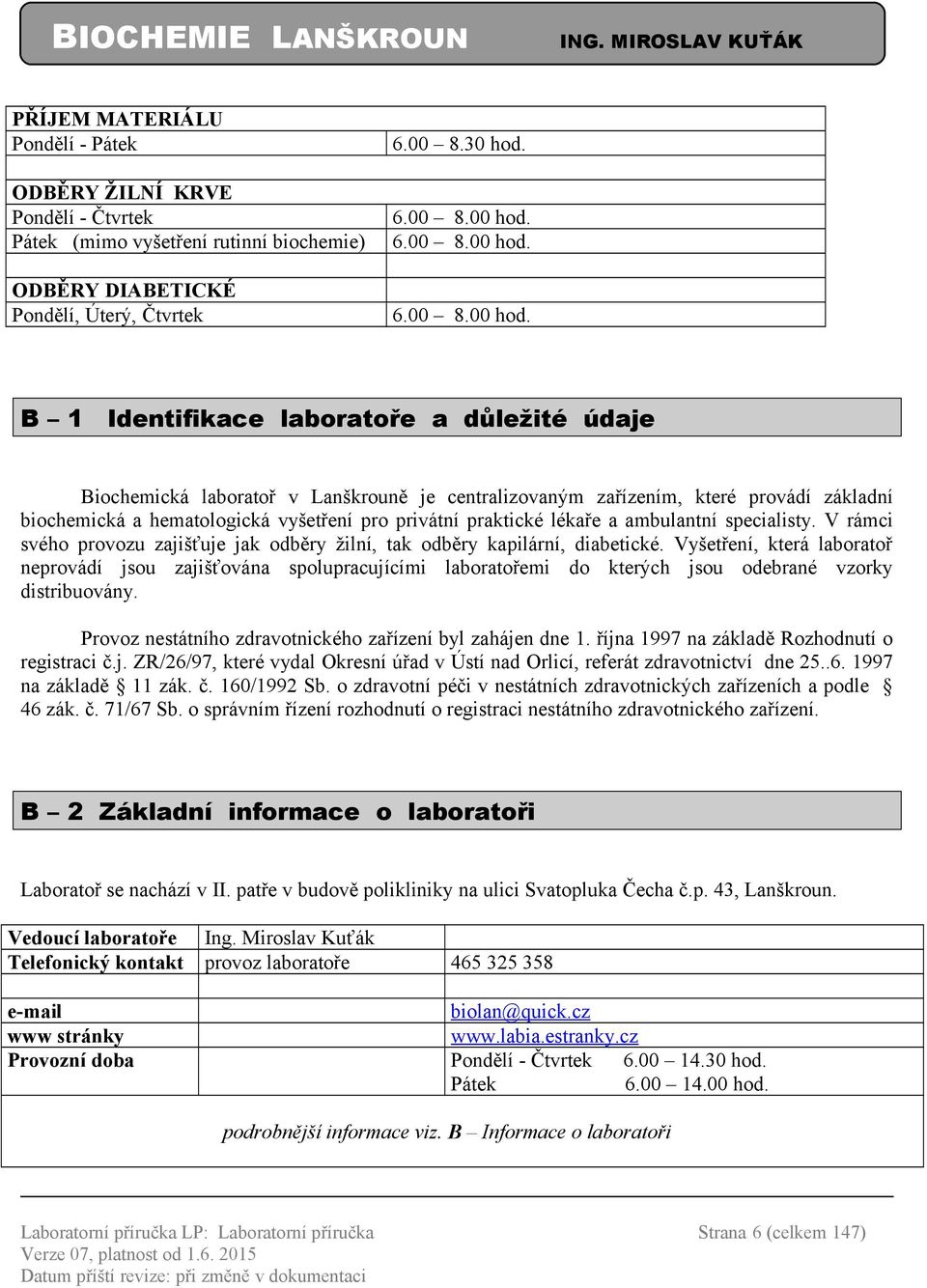 B 1 Identifikace laboratoře a důležité údaje Biochemická laboratoř v Lanškrouně je centralizovaným zařízením, které provádí základní biochemická a hematologická vyšetření pro privátní praktické