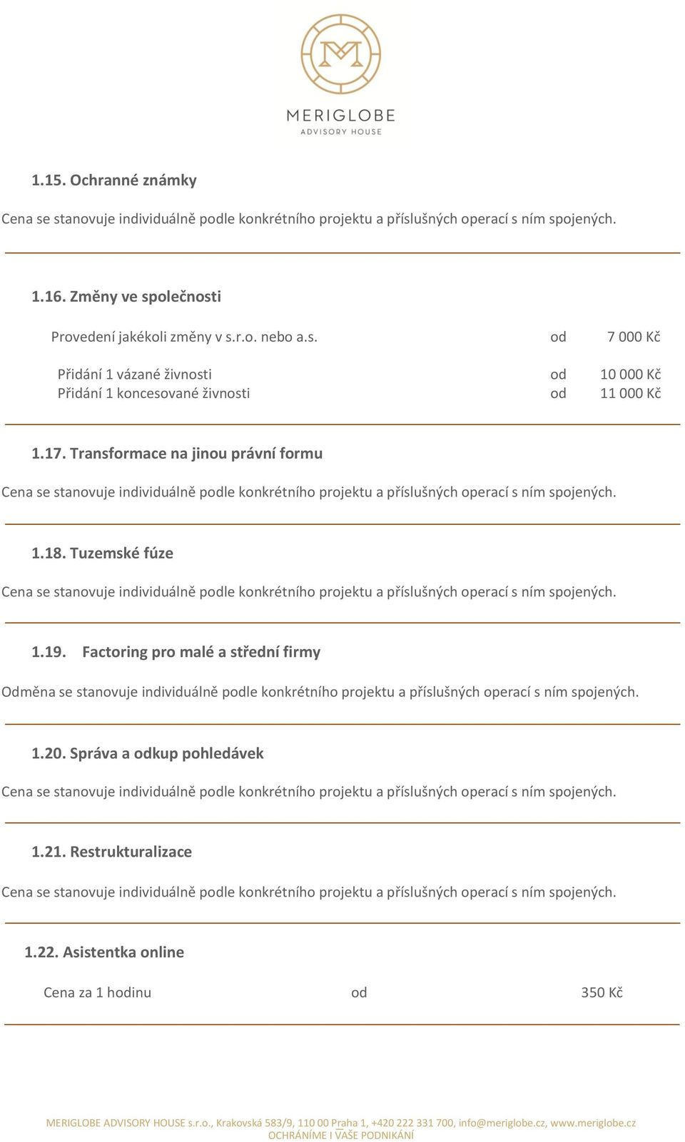 17. Transformace na jinou právní formu 1.18. Tuzemské fúze 1.19.