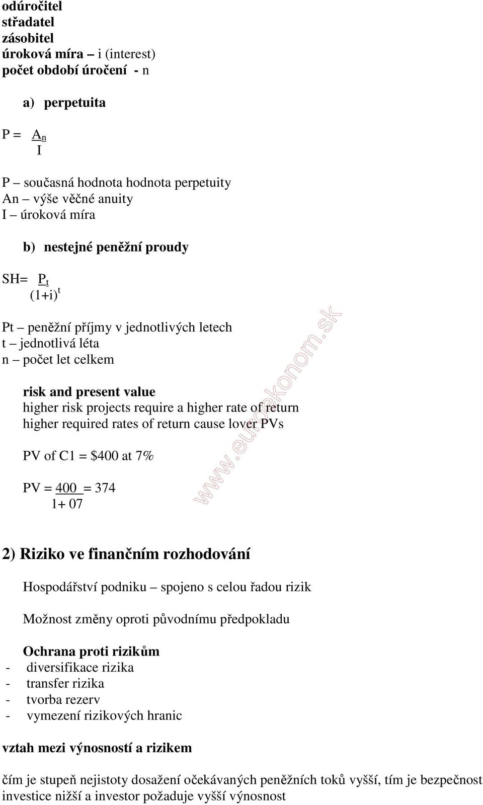 of return cause lover PVs PV of C1 = $400 at 7% PV = 400 = 374 1+ 07 2) Riziko ve finančním rozhodování Hospodářství podniku spojeno s celou řadou rizik Možnost změny oproti původnímu předpokladu
