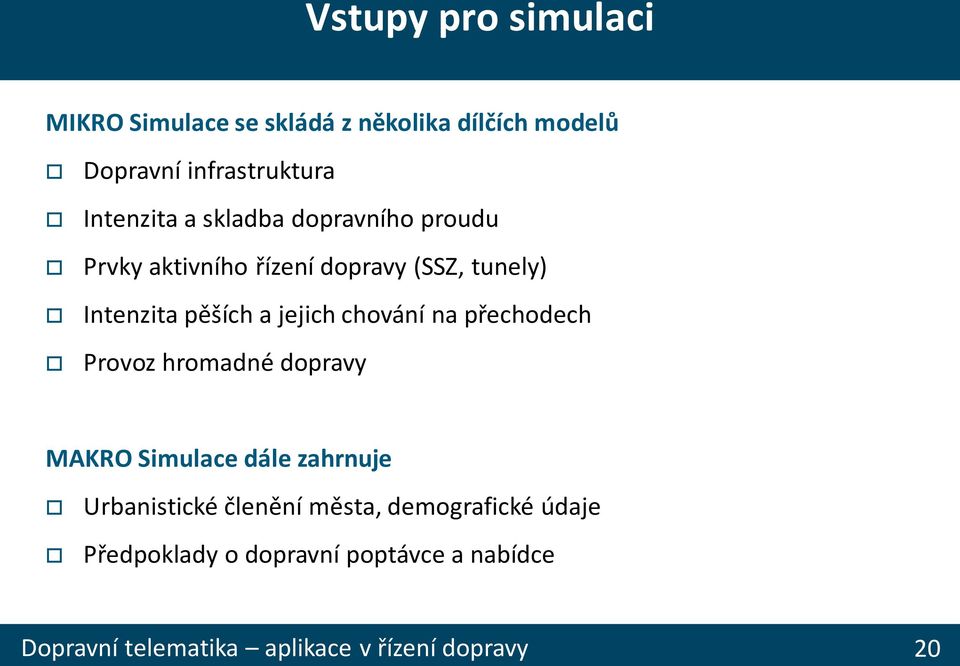 tunely) Intenzita pěších a jejich chování na přechodech Provoz hromadné dopravy MAKRO