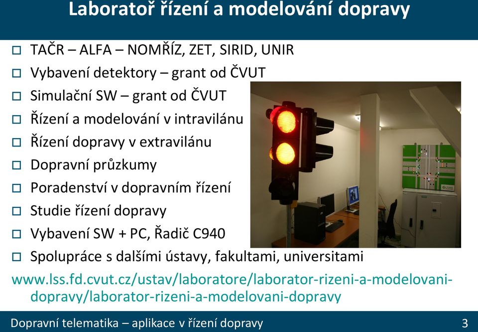 dopravním řízení Studie řízení dopravy Vybavení SW + PC, Řadič C940 Spolupráce s dalšími ústavy, fakultami,