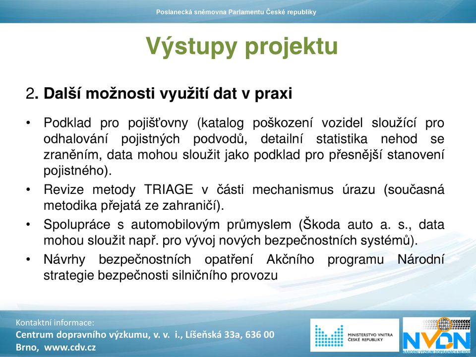 statistika nehod se zraněním, data mohou sloužit jako podklad pro přesnější stanovení pojistného).