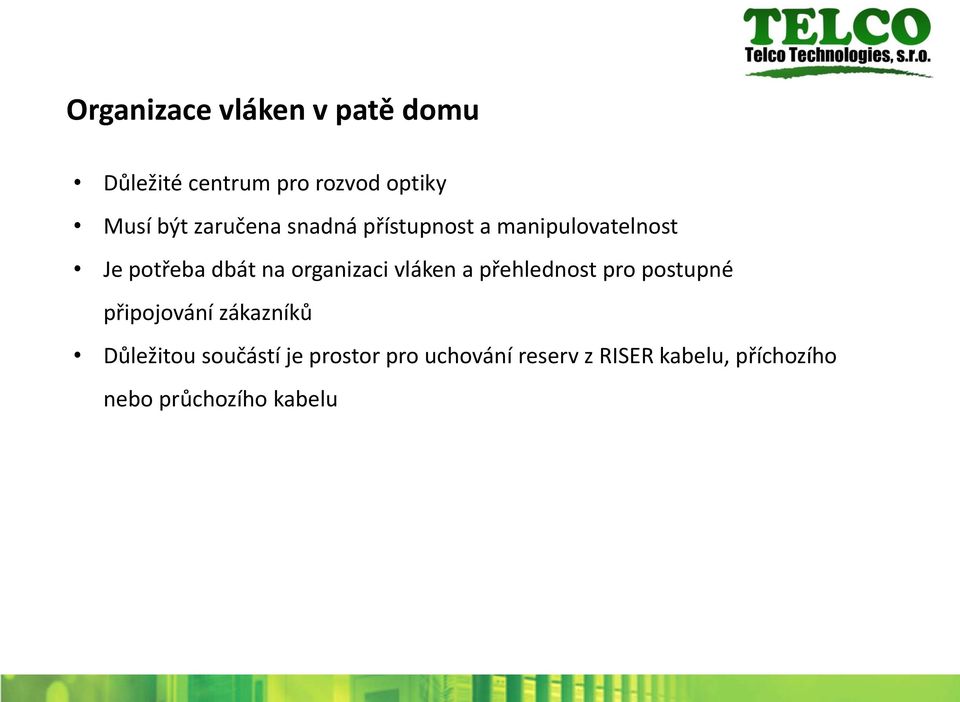 organizaci vláken a přehlednost pro postupné připojování zákazníků Důležitou