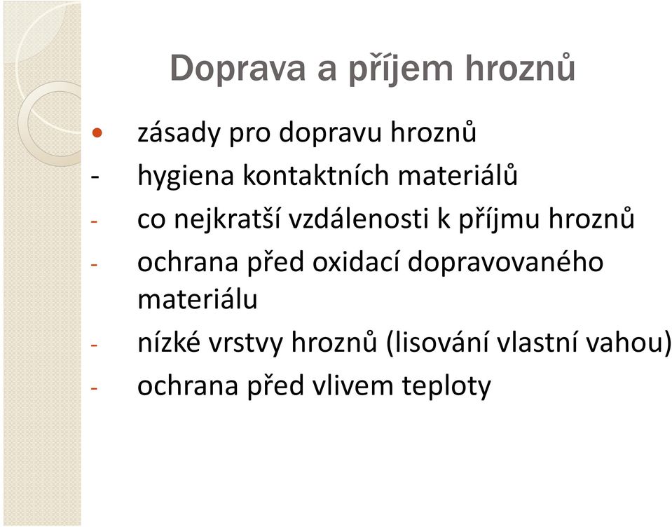 hroznů - ochrana před oxidací dopravovaného materiálu - nízké