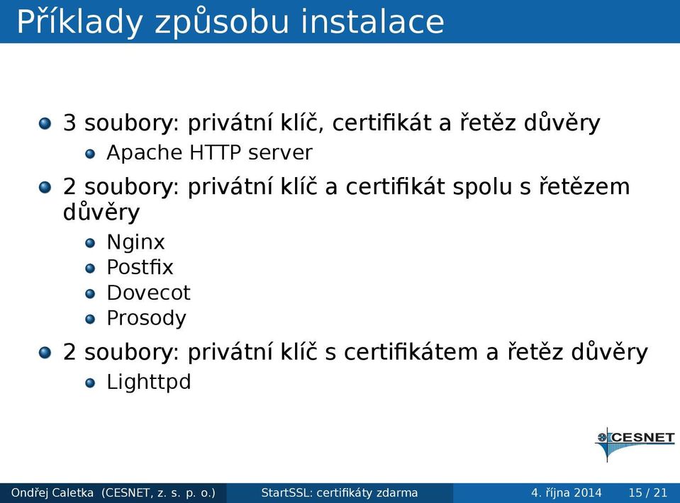 Nginx Postfix Dovecot Prosody 2 soubory: privátní klíč s certifikátem a řetěz důvěry