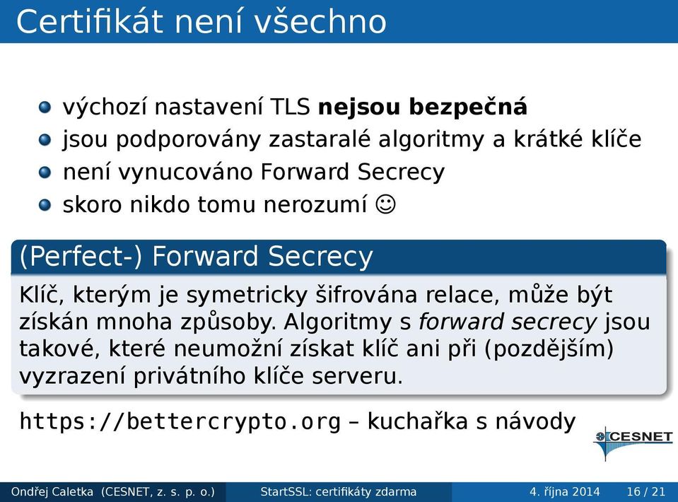 Klíč, kterým je symetricky šifrována relace, může být získán mnoha způsoby.