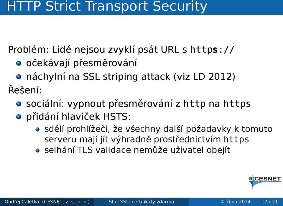 HSTS: sdělí prohlížeči, že všechny další požadavky k tomuto serveru mají jít výhradně prostřednictvím https