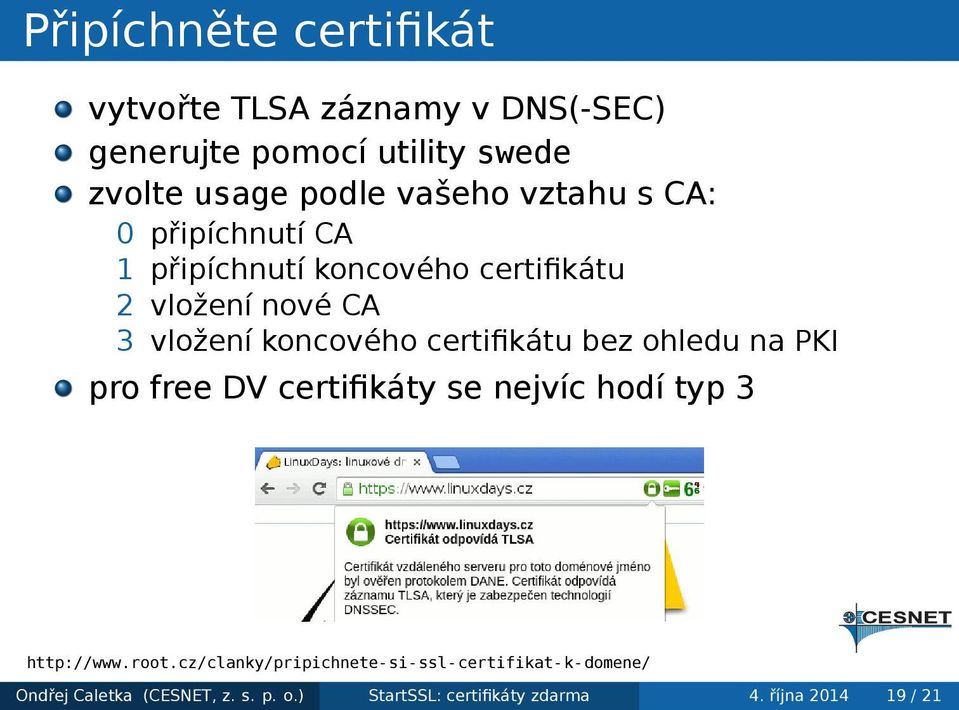 certifikátu bez ohledu na PKI pro free DV certifikáty se nejvíc hodí typ 3 http://www.root.