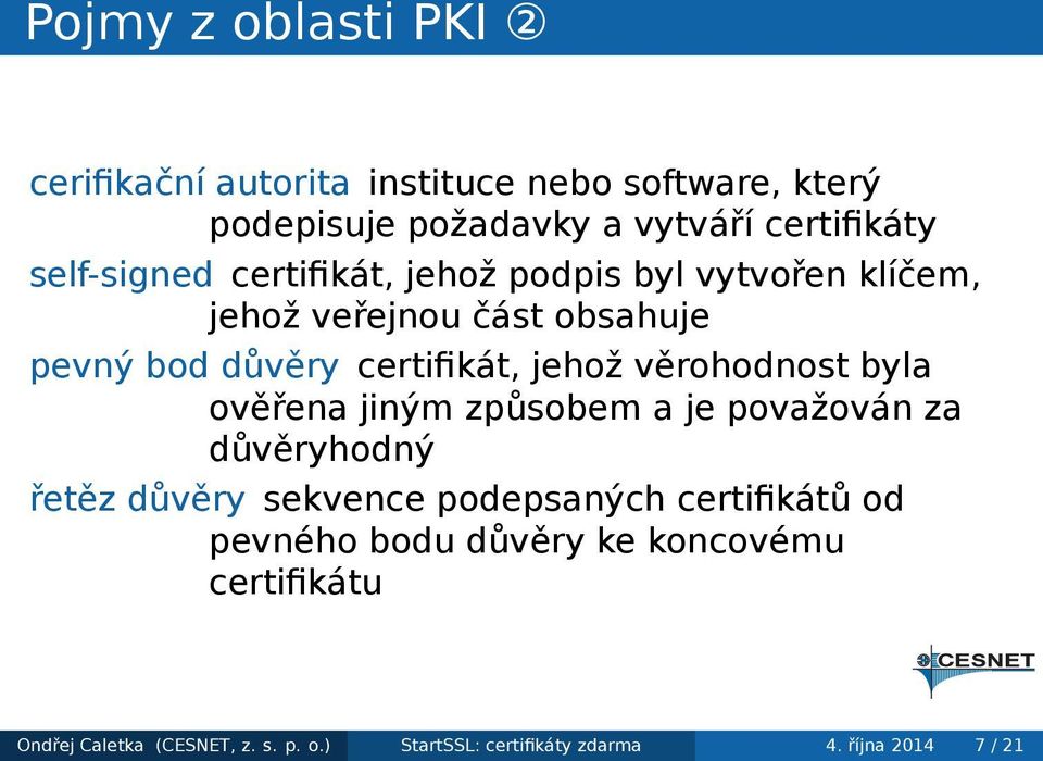 věrohodnost byla ověřena jiným způsobem a je považován za důvěryhodný řetěz důvěry sekvence podepsaných certifikátů od