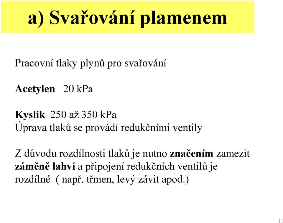 důvodu rozdílnosti tlaků je nutno značením zamezit záměně lahví a