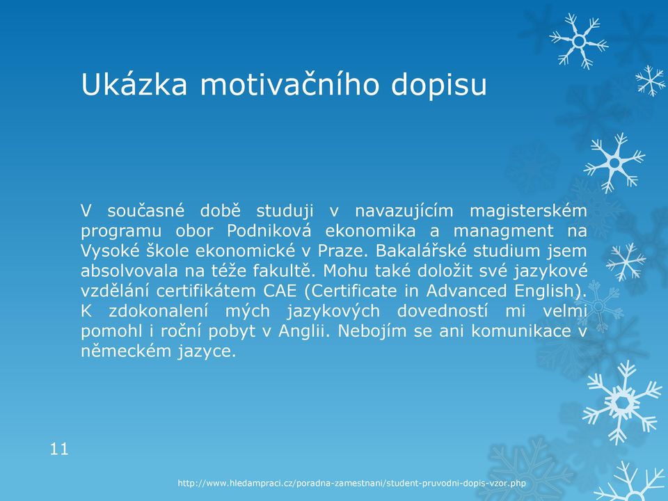 Mohu také doložit své jazykové vzdělání certifikátem CAE (Certificate in Advanced English).