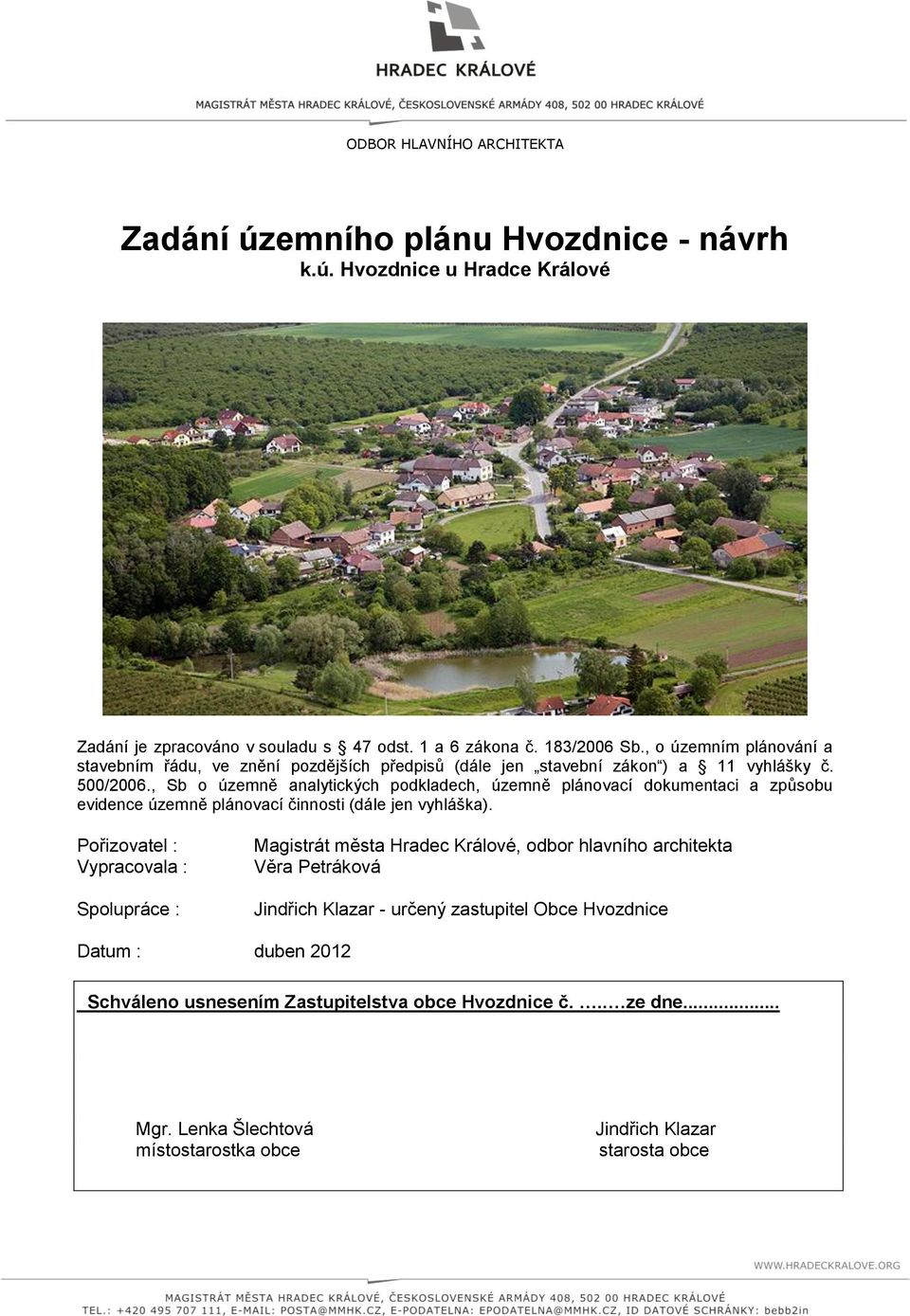 , Sb o územně analytických podkladech, územně plánovací dokumentaci a způsobu evidence územně plánovací činnosti (dále jen vyhláška).