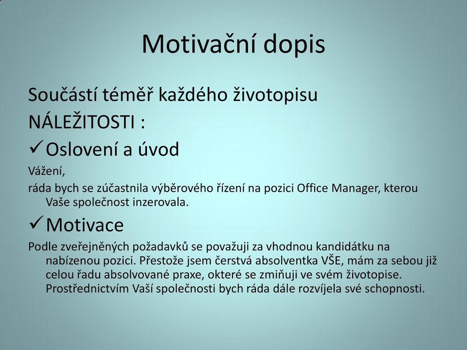 Motivace Podle zveřejněných požadavků se považuji za vhodnou kandidátku na nabízenou pozici.