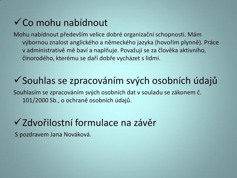 Považuji se za člověka aktivního, činorodého, kterému se daří dobře vycházet s lidmi.