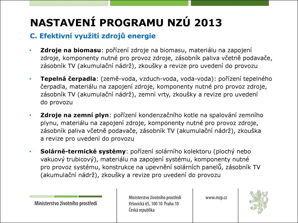 (akumulační nádrž), zkoušky a revize pro uvedení do provozu Tepelná čerpadla: (země-voda, vzduch-voda, voda-voda): pořízení tepelného čerpadla, materiálu na zapojení zdroje, komponenty nutné pro