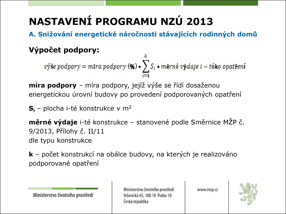 výše se řídí dosaženou energetickou úrovní budovy po provedení podporovaných opatření S i plocha i-té konstrukce