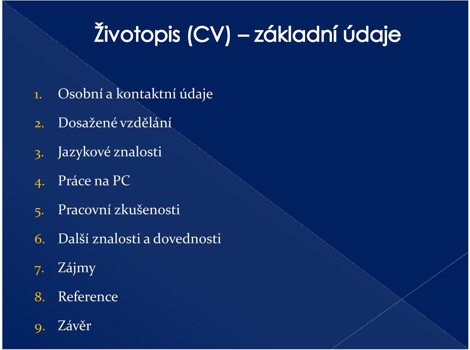 Práce na PC 5. Pracovní zkušenosti 6.