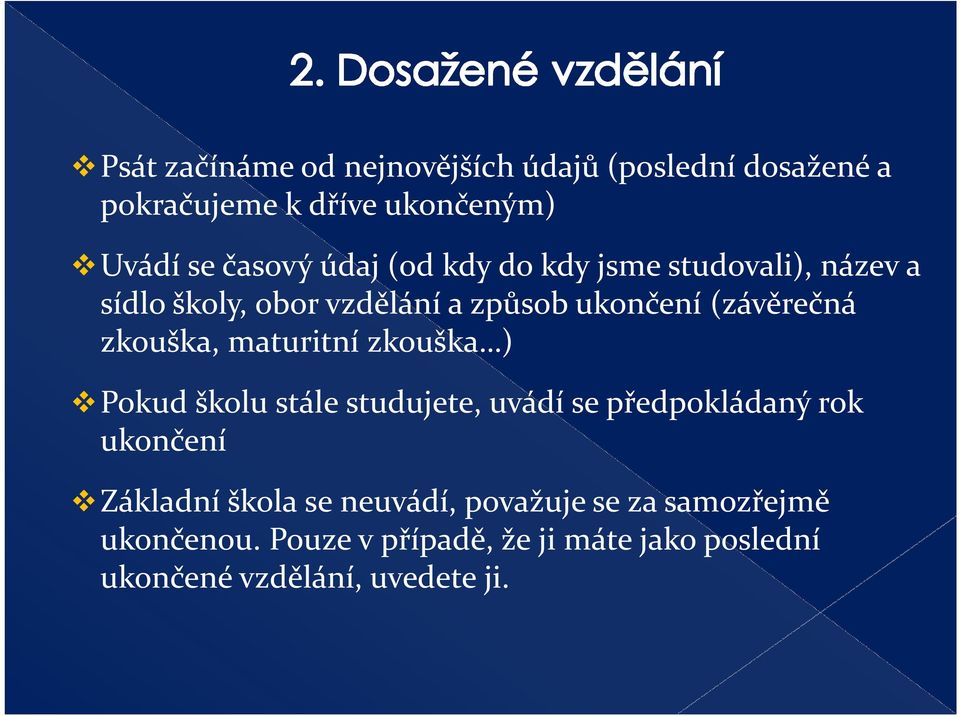 maturitní zkouška ) Pokud školu stále studujete, uvádí se předpokládaný rok ukončení Základní škola se