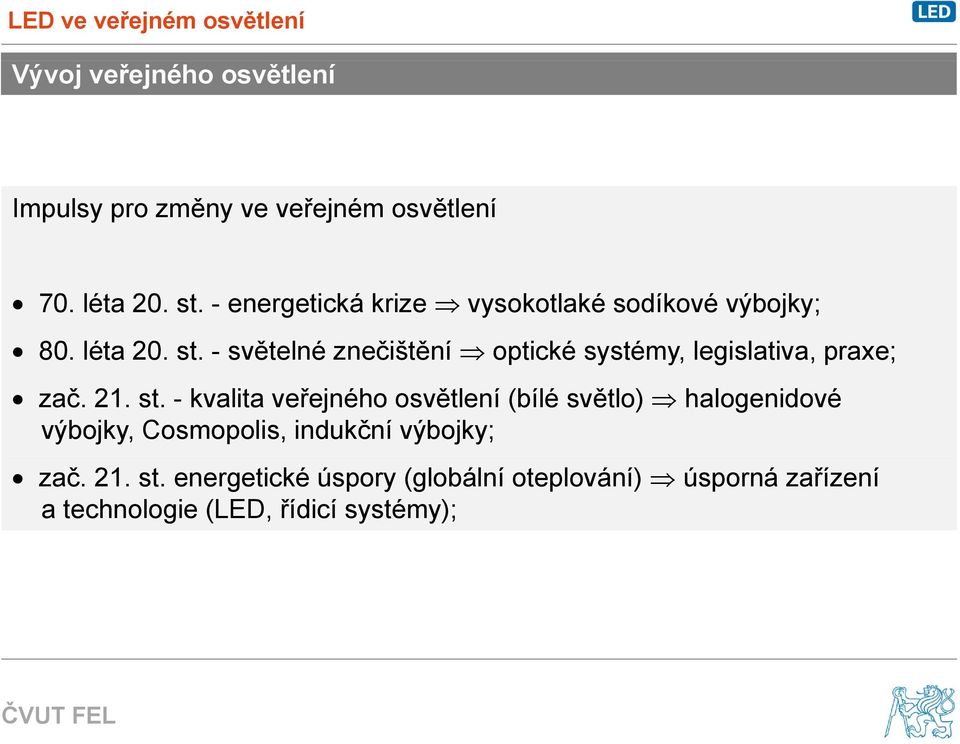 - světelné znečištění optické systémy, legislativa, praxe; zač. 21. st.