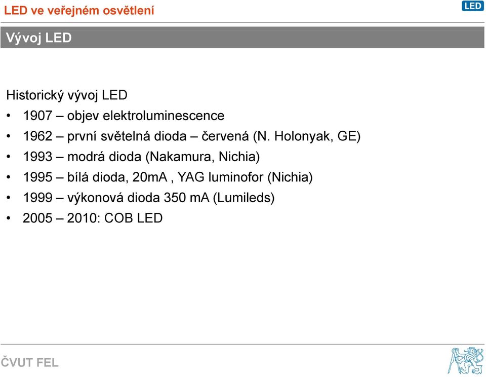 Holonyak, GE) 1993 modrá dioda (Nakamura, Nichia) 1995 bílá