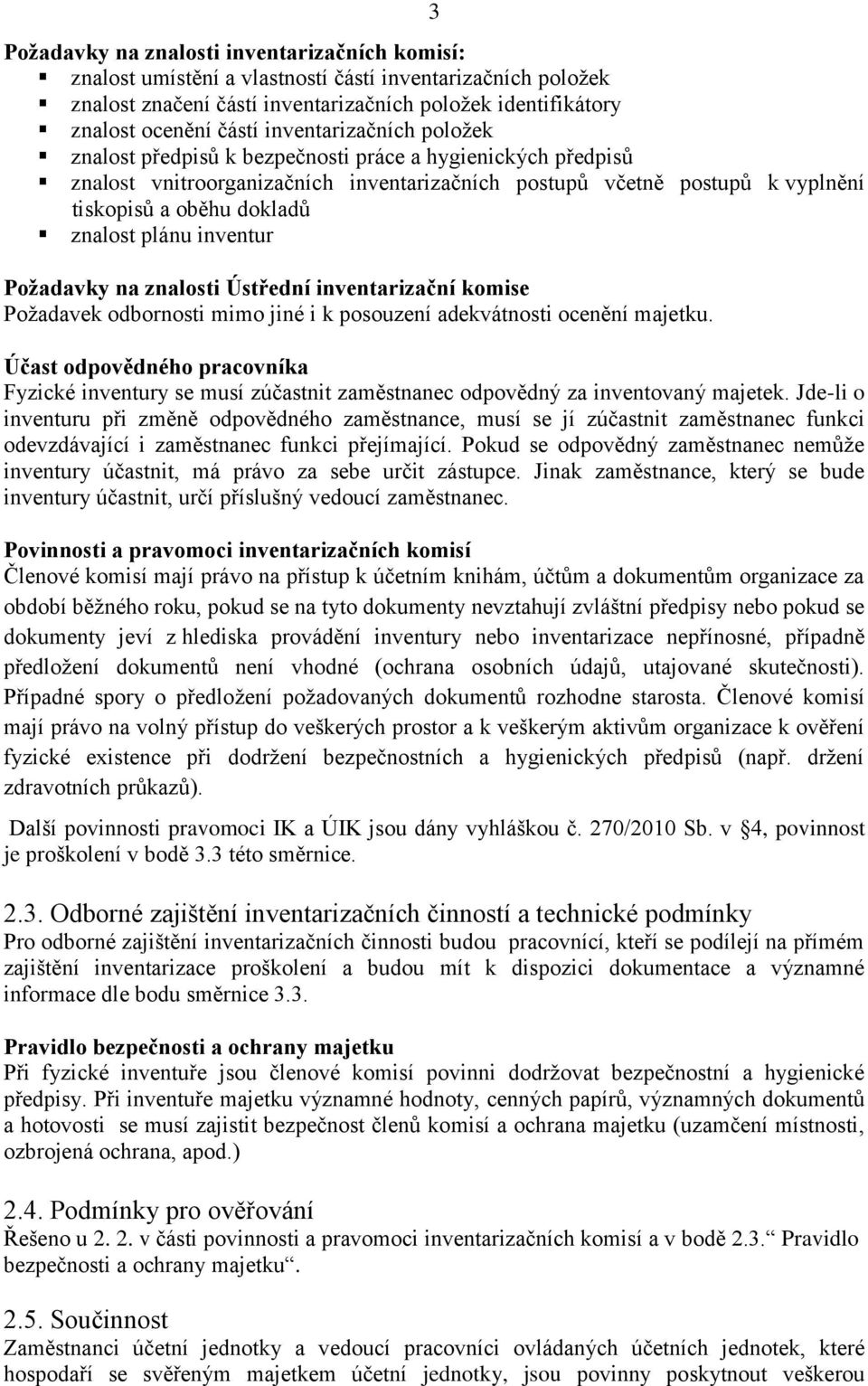 plánu inventur Požadavky na znalosti Ústřední inventarizační komise Požadavek odbornosti mimo jiné i k posouzení adekvátnosti ocenění majetku.