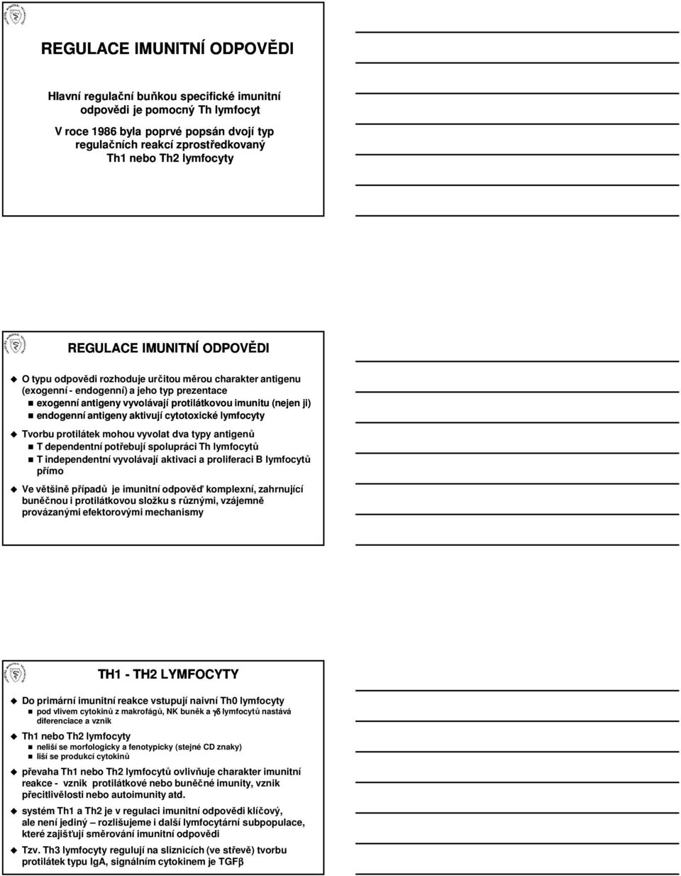 ji) endogenní antigeny aktivují cytotoxické lymfocyty Tvorbu protilátek mohou vyvolat dva typy antigenů T dependentní potřebují spolupráci Th lymfocytů T independentní vyvolávají aktivaci a