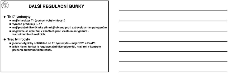 vlastním antigenům v autoimunitních reakcích Treg lymfocyty jsou fenotypicky odlišitelné od Th lymfocytů mají