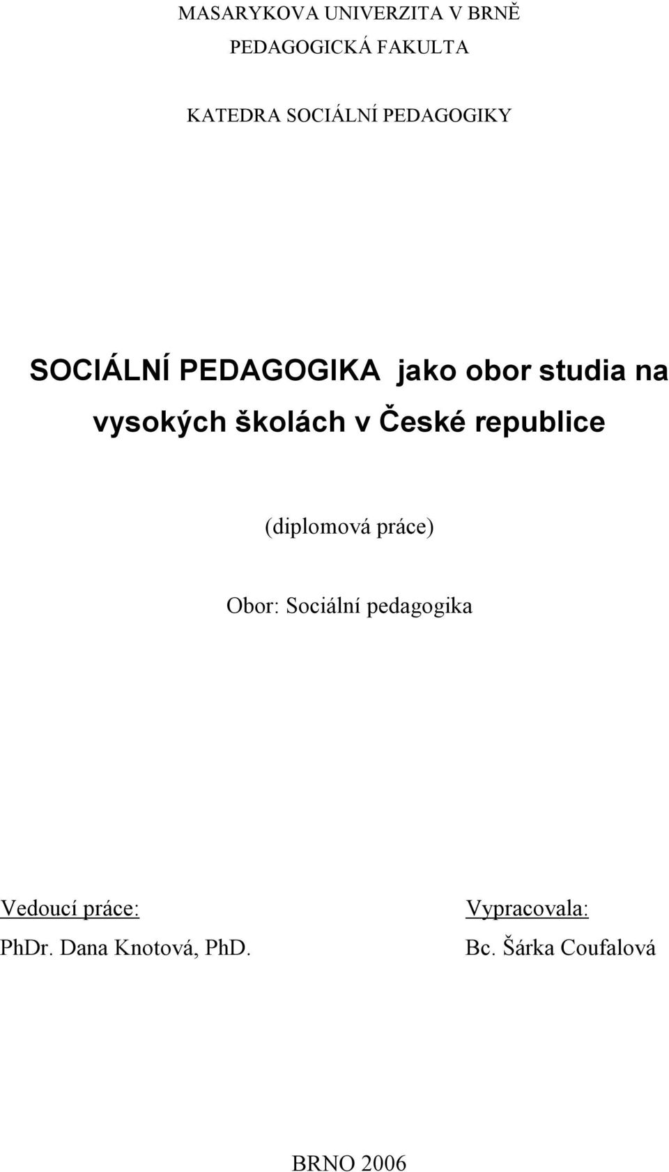 České republice (diplomová práce) Obor: Sociální pedagogika Vedoucí