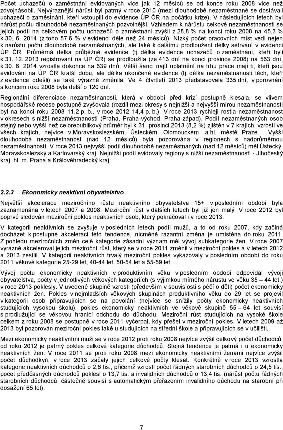 V následujících letech byl nárůst počtu dlouhodobě nezaměstnaných pozvolnější.