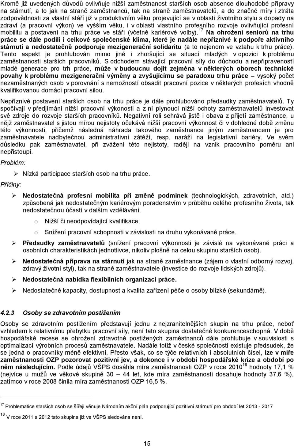 ovlivňující profesní mobilitu a postavení na trhu práce ve stáří (včetně kariérové volby).