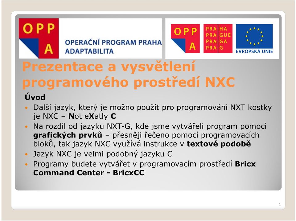 pomocí programovacích bloků, tak jazyk NXC využívá instrukce v textové podobě Jazyk NXC je