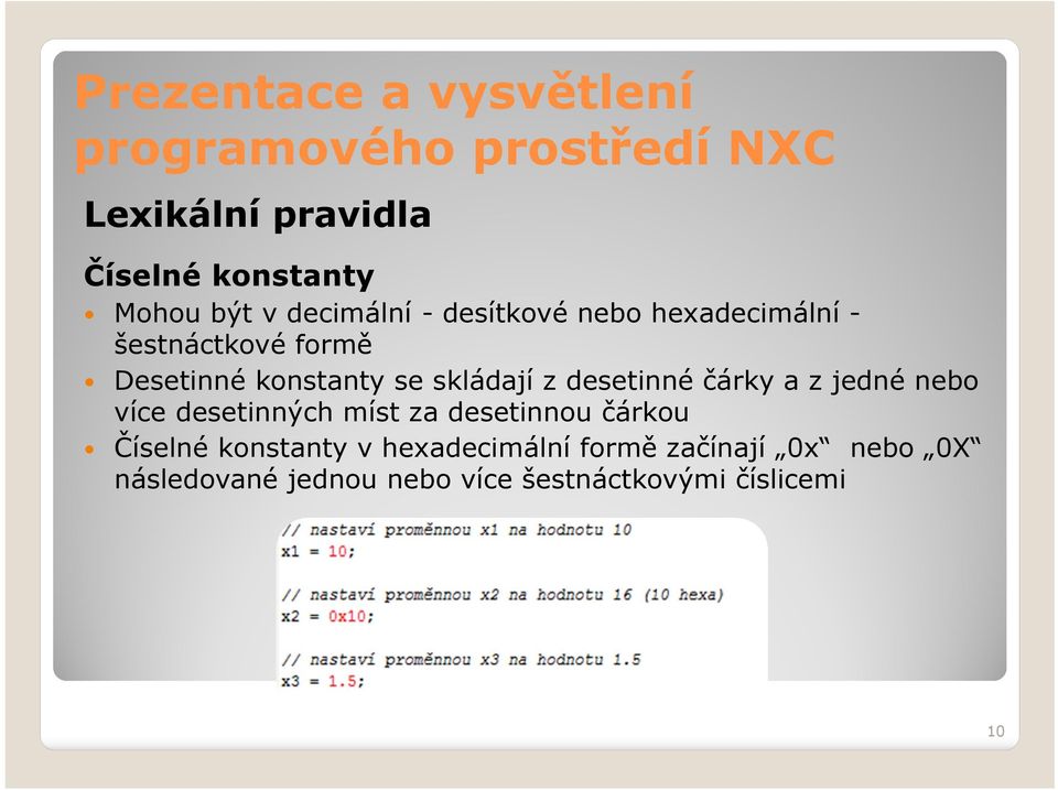 čárky a z jedné nebo více desetinných míst za desetinnou čárkou Číselné konstanty v