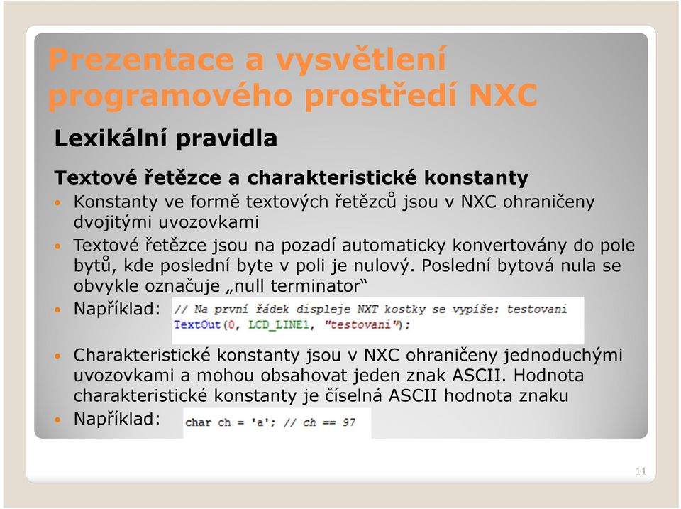 Poslední bytová nula se obvykle označuje null terminator Například: Charakteristické konstanty jsou v NXC ohraničeny