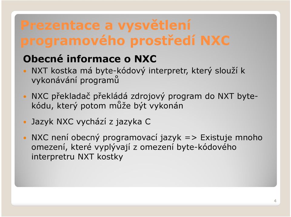 potom může být vykonán Jazyk NXC vychází z jazyka C NXC není obecný programovací