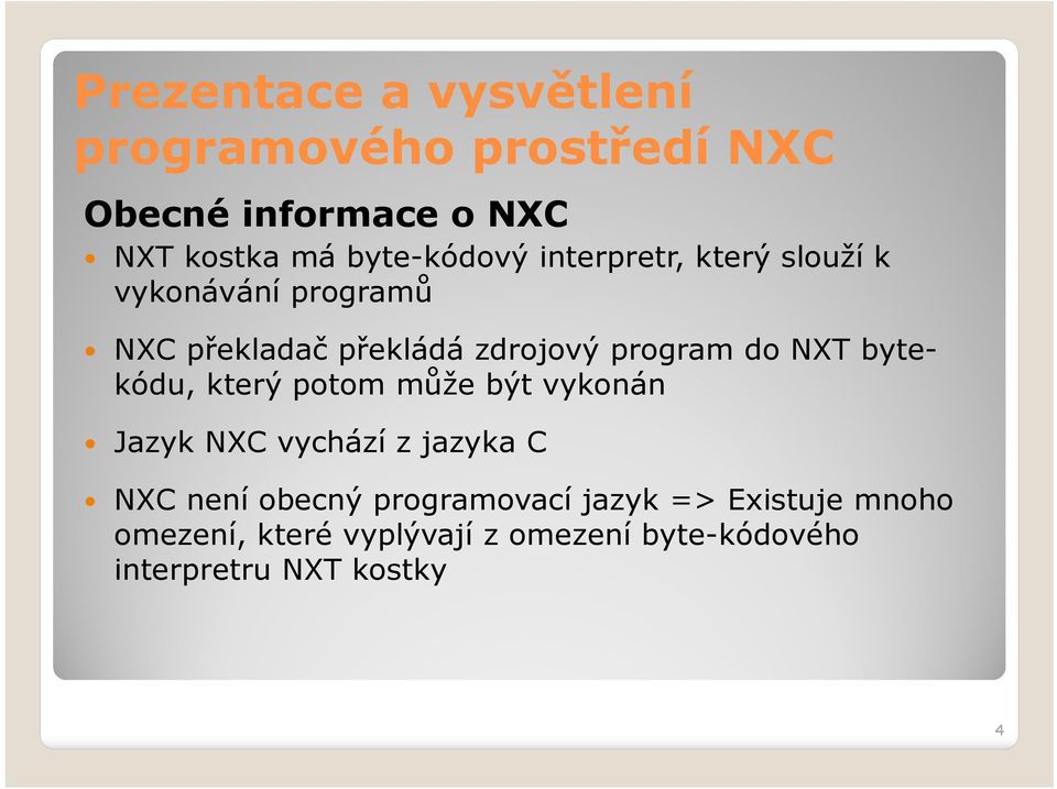 potom může být vykonán Jazyk NXC vychází z jazyka C NXC není obecný programovací