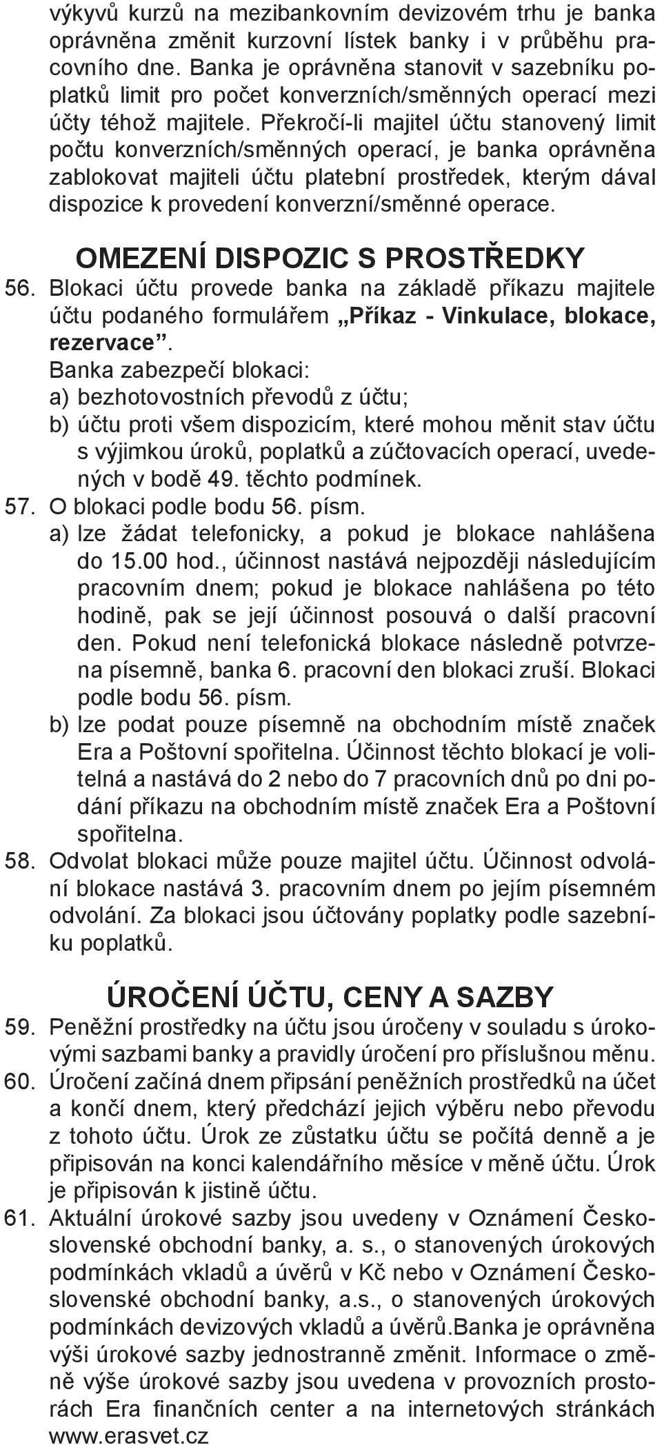 Překročí-li majitel účtu stanovený limit počtu konverzních/směnných operací, je banka oprávněna zablokovat majiteli účtu platební prostředek, kterým dával dispozice k provedení konverzní/směnné