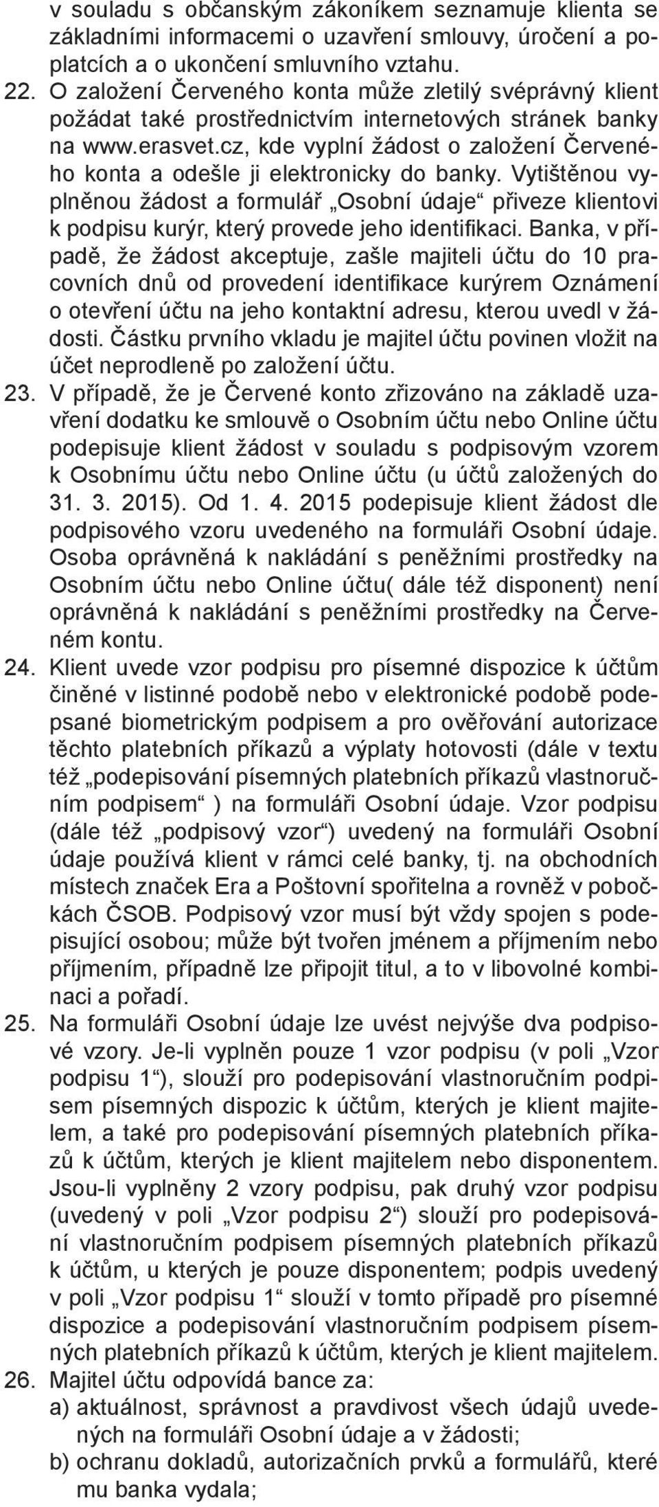 cz, kde vyplní žádost o založení Červeného konta a odešle ji elektronicky do banky.