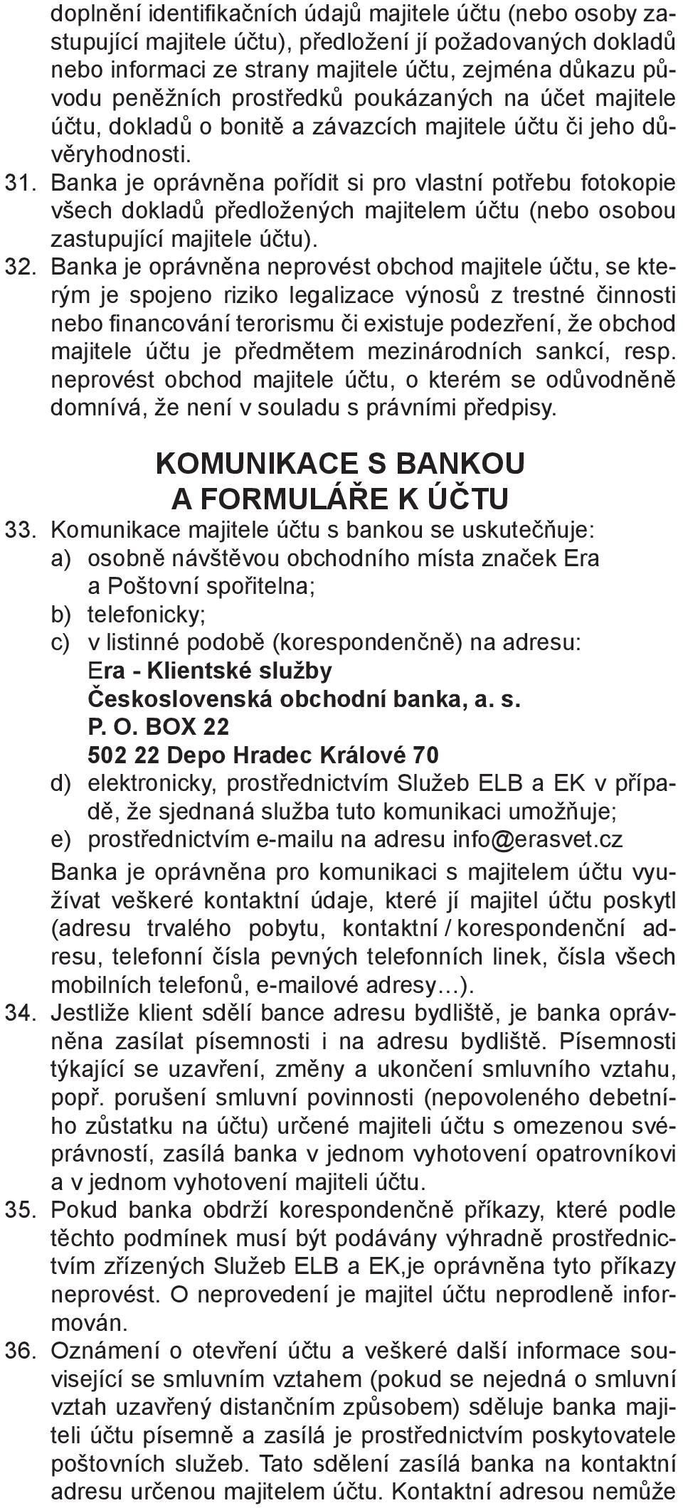 Banka je oprávněna pořídit si pro vlastní potřebu fotokopie všech dokladů předložených majitelem účtu (nebo osobou zastupující majitele účtu). 32.