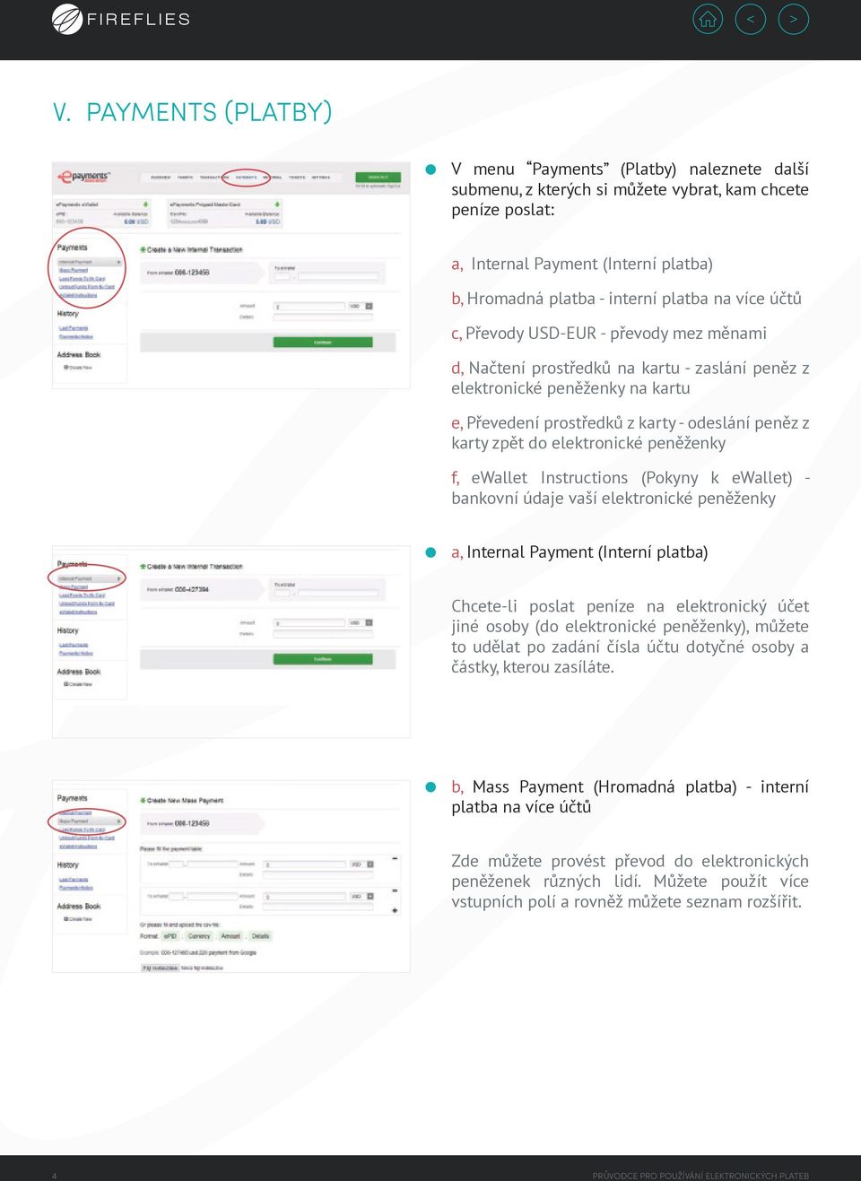 elektronické peněženky f, ewallet Instructions (Pokyny k ewallet) - bankovní údaje vaší elektronické peněženky a, Internal Payment (Interní platba) Chcete-li poslat peníze na elektronický účet jiné