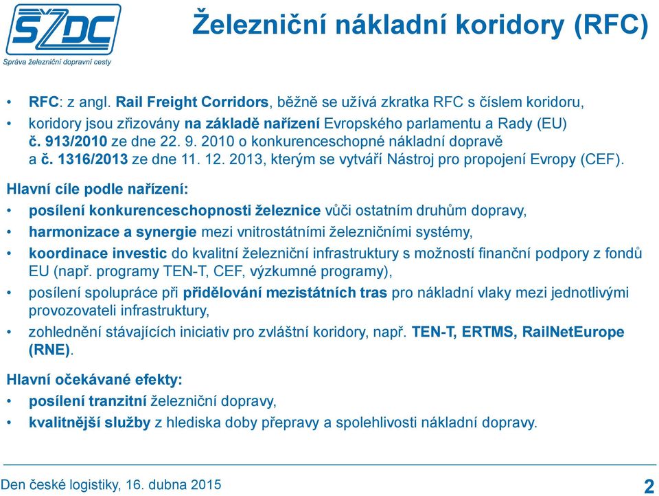 Hlavní cíle podle nařízení: posílení konkurenceschopnosti železnice vůči ostatním druhům dopravy, harmonizace a synergie mezi vnitrostátními železničními systémy, koordinace investic do kvalitní