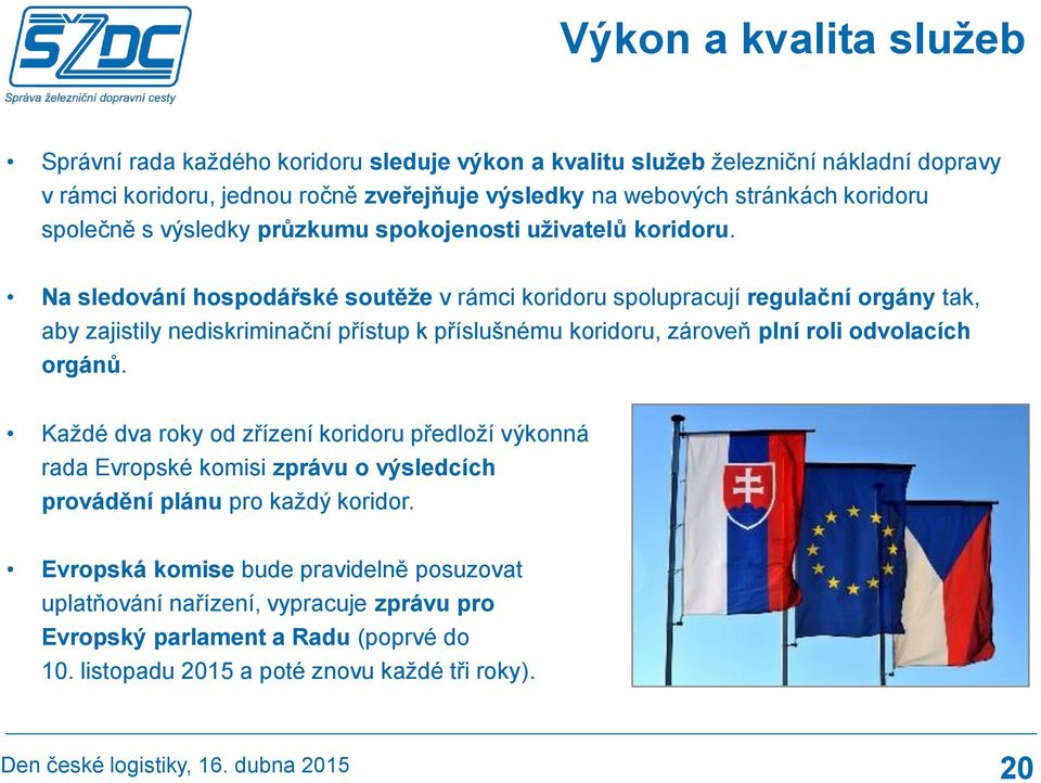 Na sledování hospodářské soutěže v rámci koridoru spolupracují regulační orgány tak, aby zajistily nediskriminační přístup k příslušnému koridoru, zároveň plní roli odvolacích orgánů.