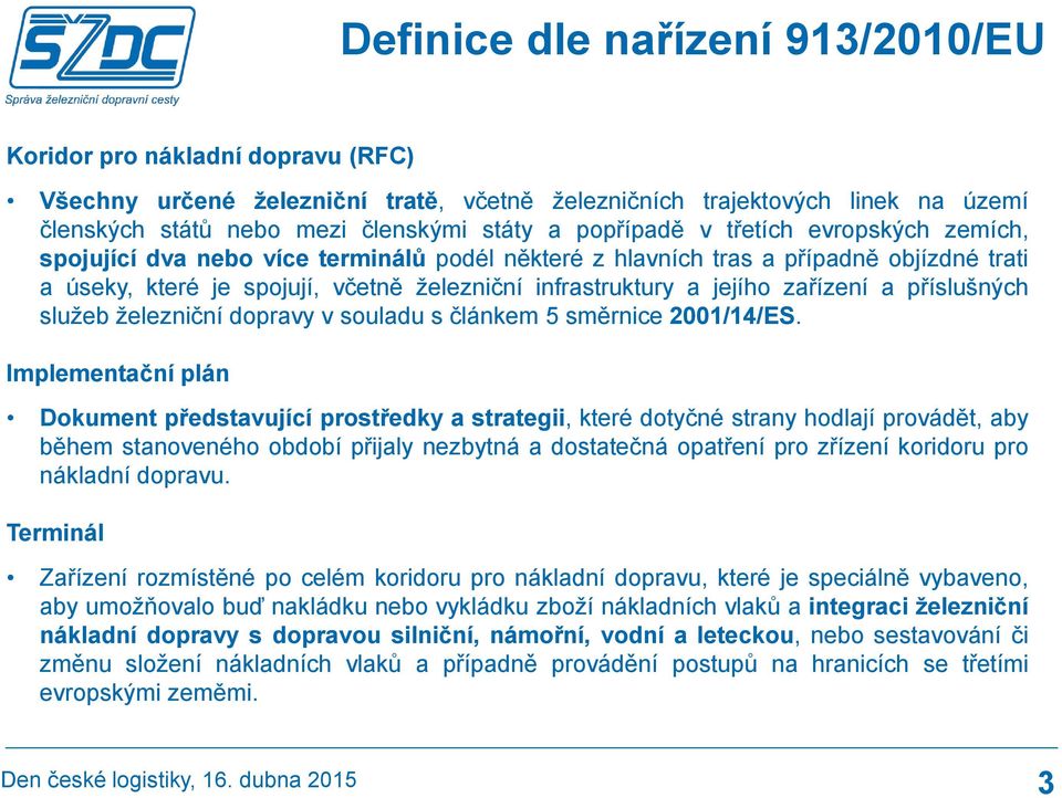 zařízení a příslušných služeb železniční dopravy v souladu s článkem 5 směrnice 2001/14/ES.