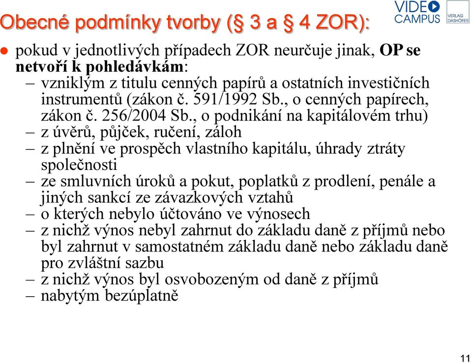 , o podnikání na kapitálovém trhu) z úvěrů, půjček, ručení, záloh z plnění ve prospěch vlastního kapitálu, úhrady ztráty společnosti ze smluvních úroků a pokut, poplatků z