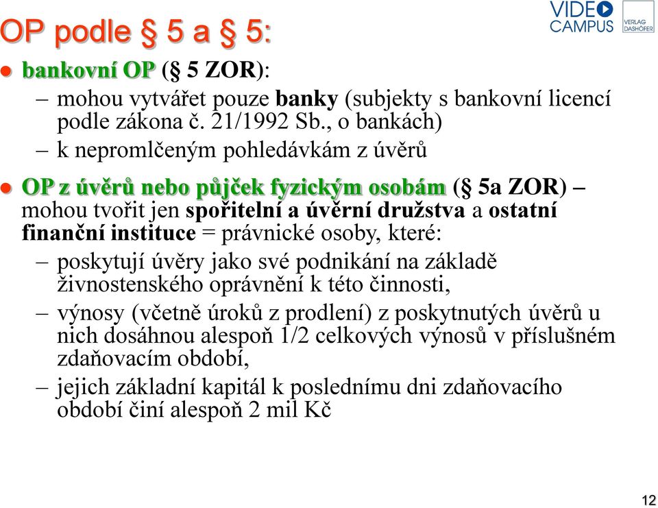 finanční instituce = právnické osoby, které: poskytují úvěry jako své podnikání na základě živnostenského oprávnění k této činnosti, výnosy (včetně úroků z