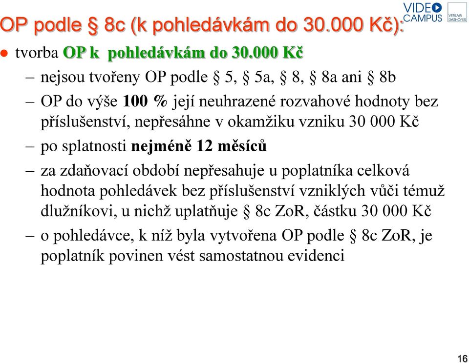 v okamžiku vzniku 30 000 Kč po splatnosti nejméně 12 měsíců za zdaňovací období nepřesahuje u poplatníka celková hodnota pohledávek