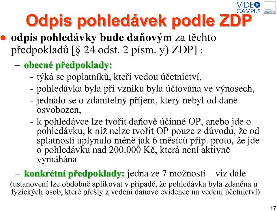 daně osvobozen, - k pohledávce lze tvořit daňově účinné OP, anebo jde o pohledávku, k níž nelze tvořit OP pouze z důvodu, že od splatnosti uplynulo méně jak 6 měsíců příp.