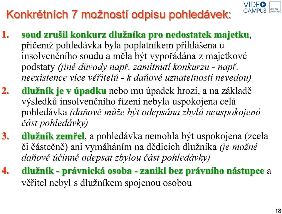 zamítnutí konkurzu - např. neexistence více věřitelů - k daňové uznatelnosti nevedou) 2.